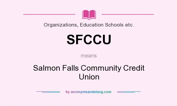What does SFCCU mean? It stands for Salmon Falls Community Credit Union