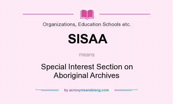 What does SISAA mean? It stands for Special Interest Section on Aboriginal Archives