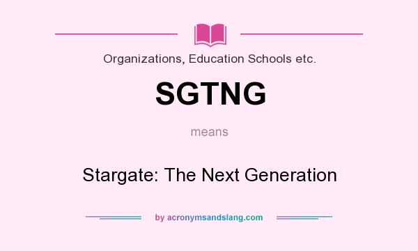 What does SGTNG mean? It stands for Stargate: The Next Generation