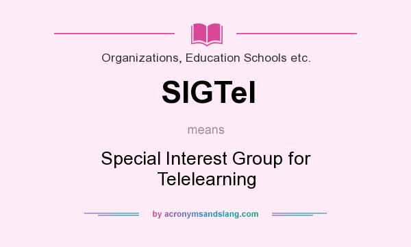 What does SIGTel mean? It stands for Special Interest Group for Telelearning