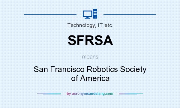 What does SFRSA mean? It stands for San Francisco Robotics Society of America