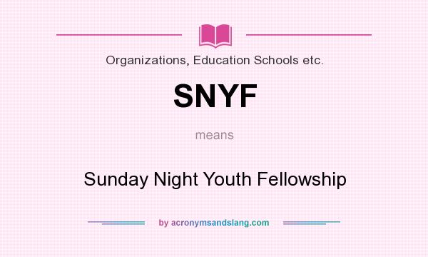 What does SNYF mean? It stands for Sunday Night Youth Fellowship