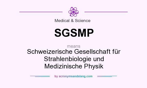 What does SGSMP mean? It stands for Schweizerische Gesellschaft für Strahlenbiologie und Medizinische Physik