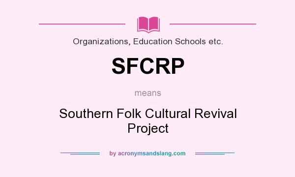 What does SFCRP mean? It stands for Southern Folk Cultural Revival Project