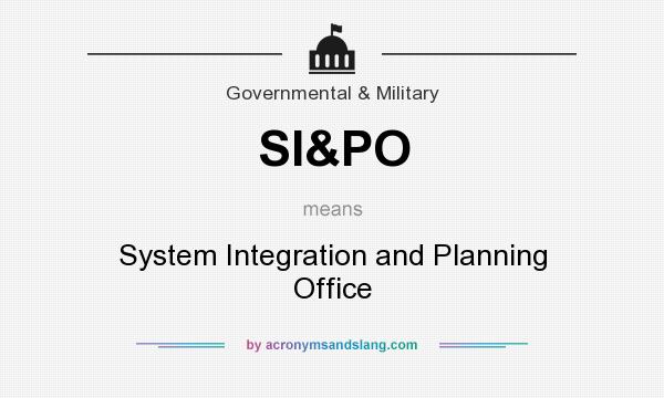 What does SI&PO mean? It stands for System Integration and Planning Office