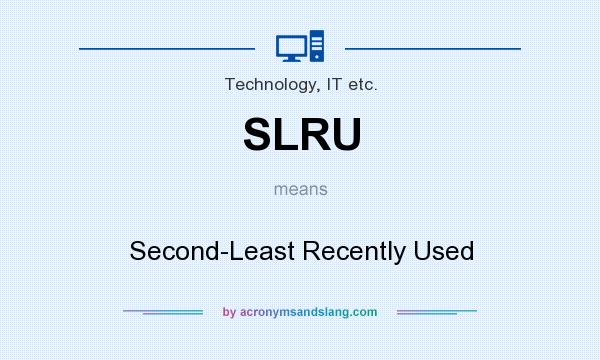 What does SLRU mean? It stands for Second-Least Recently Used