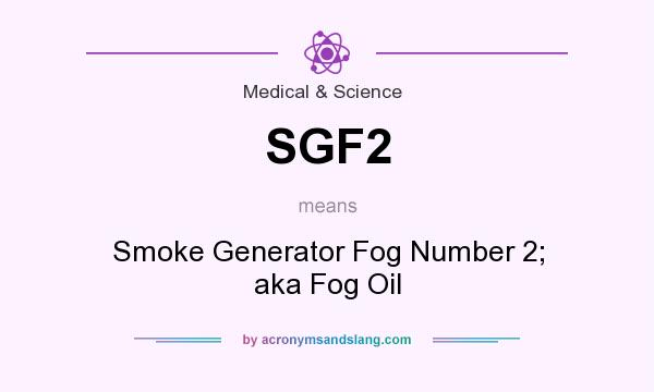 What does SGF2 mean? It stands for Smoke Generator Fog Number 2; aka Fog Oil