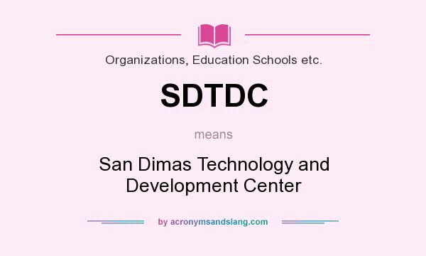 What does SDTDC mean? It stands for San Dimas Technology and Development Center