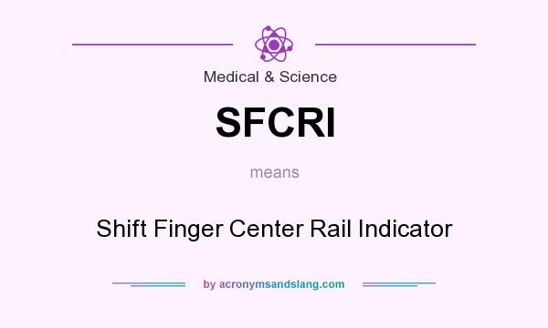 What does SFCRI mean? It stands for Shift Finger Center Rail Indicator
