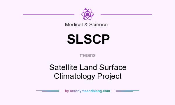 What does SLSCP mean? It stands for Satellite Land Surface Climatology Project