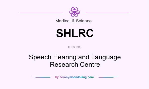 What does SHLRC mean? It stands for Speech Hearing and Language Research Centre