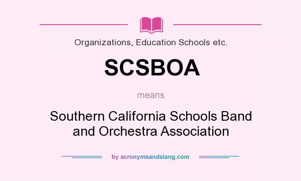What does SCSBOA mean? It stands for Southern California Schools Band and Orchestra Association