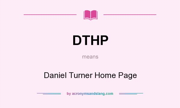 What does DTHP mean? It stands for Daniel Turner Home Page