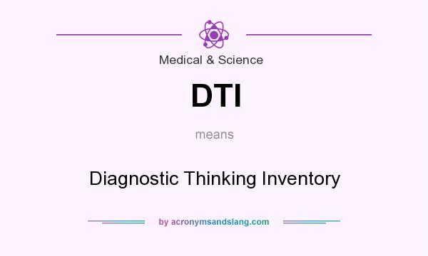 What does DTI mean? It stands for Diagnostic Thinking Inventory
