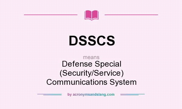 What does DSSCS mean? It stands for Defense Special (Security/Service) Communications System