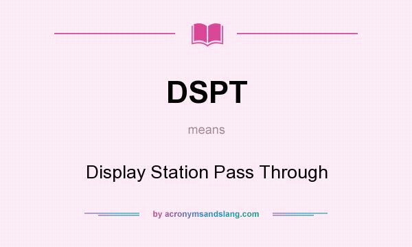 What does DSPT mean? It stands for Display Station Pass Through