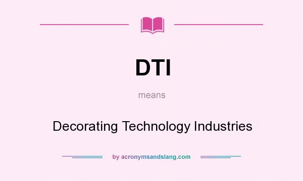 What does DTI mean? It stands for Decorating Technology Industries
