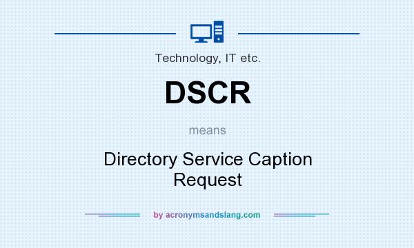 What does DSCR mean? It stands for Directory Service Caption Request
