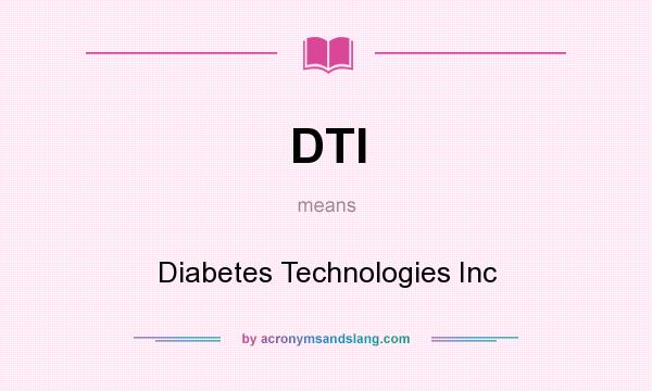 What does DTI mean? It stands for Diabetes Technologies Inc