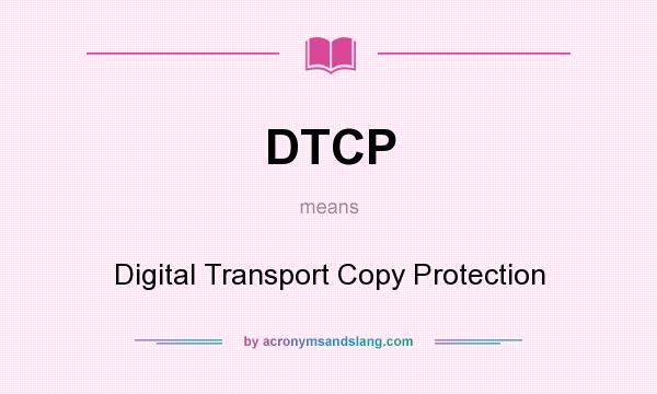 What does DTCP mean? It stands for Digital Transport Copy Protection