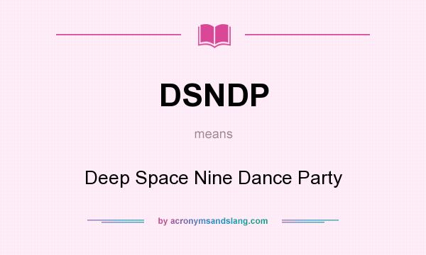 What does DSNDP mean? It stands for Deep Space Nine Dance Party