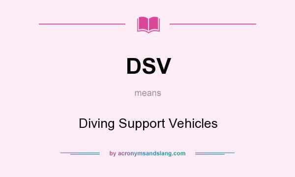 What does DSV mean? It stands for Diving Support Vehicles