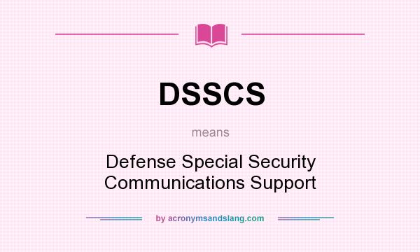 What does DSSCS mean? It stands for Defense Special Security Communications Support