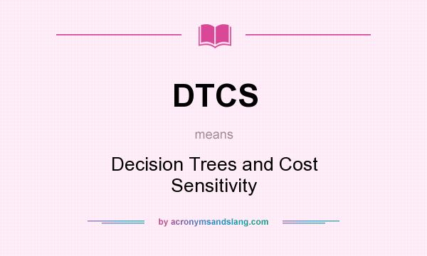 What does DTCS mean? It stands for Decision Trees and Cost Sensitivity