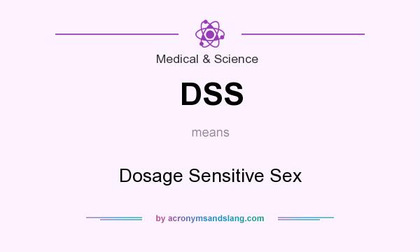 What does DSS mean? It stands for Dosage Sensitive Sex