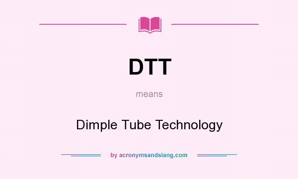 What does DTT mean? It stands for Dimple Tube Technology