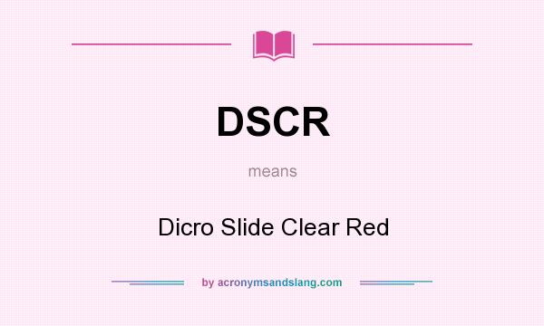 What does DSCR mean? It stands for Dicro Slide Clear Red