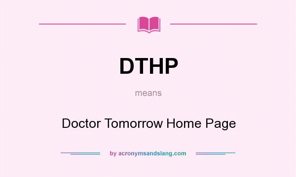 What does DTHP mean? It stands for Doctor Tomorrow Home Page