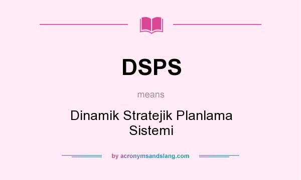 What does DSPS mean? It stands for Dinamik Stratejik Planlama Sistemi