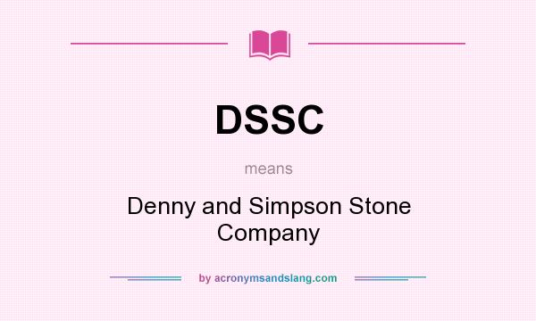 What does DSSC mean? It stands for Denny and Simpson Stone Company
