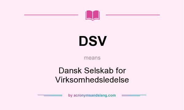 What does DSV mean? It stands for Dansk Selskab for Virksomhedsledelse