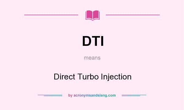 What does DTI mean? It stands for Direct Turbo Injection
