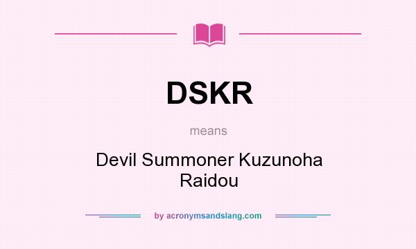 What does DSKR mean? It stands for Devil Summoner Kuzunoha Raidou