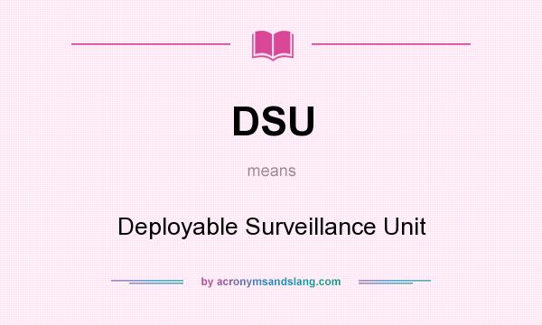 What does DSU mean? It stands for Deployable Surveillance Unit