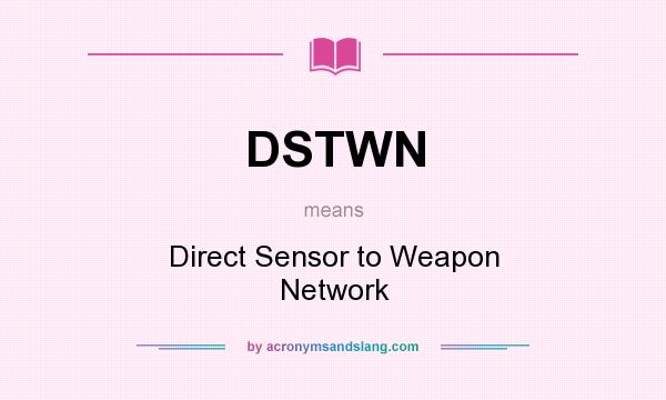 What does DSTWN mean? It stands for Direct Sensor to Weapon Network