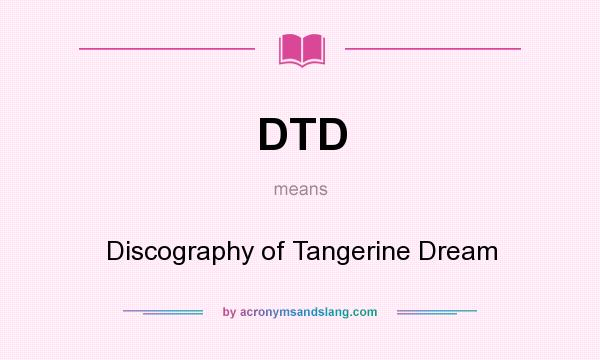 What does DTD mean? It stands for Discography of Tangerine Dream