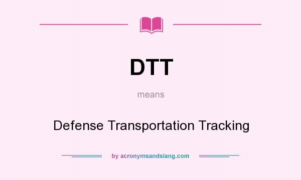 What does DTT mean? It stands for Defense Transportation Tracking