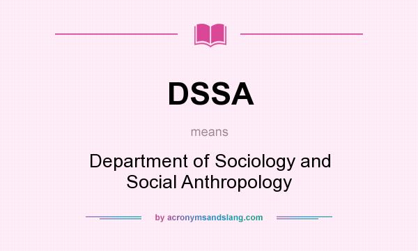 What does DSSA mean? It stands for Department of Sociology and Social Anthropology