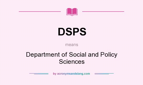 What does DSPS mean? It stands for Department of Social and Policy Sciences