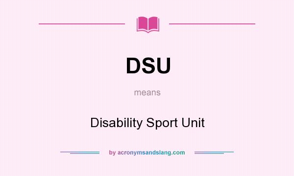 What does DSU mean? It stands for Disability Sport Unit