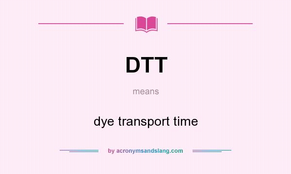 What does DTT mean? It stands for dye transport time