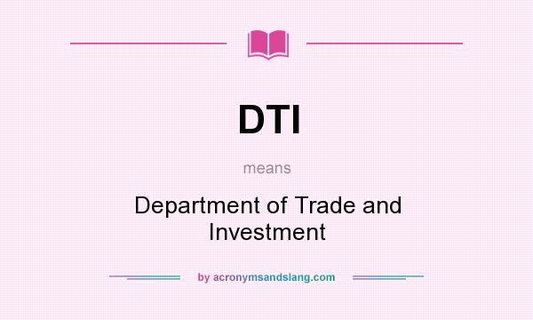 What does DTI mean? It stands for Department of Trade and Investment
