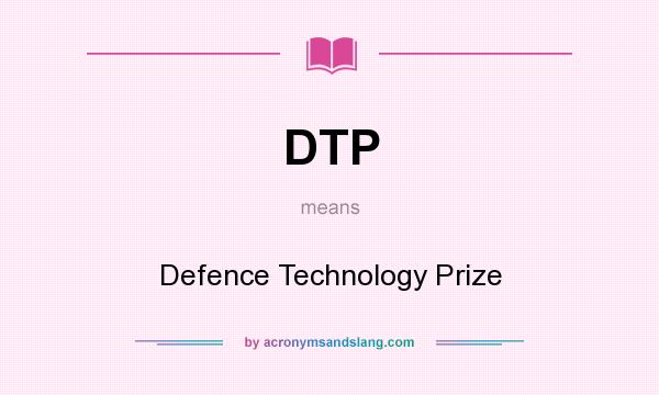 What does DTP mean? It stands for Defence Technology Prize