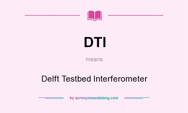 What does DTI mean? It stands for Delft Testbed Interferometer