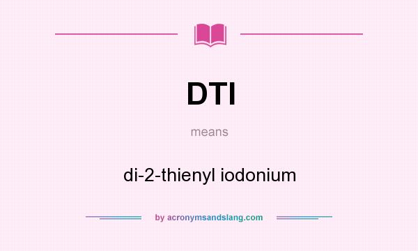 What does DTI mean? It stands for di-2-thienyl iodonium