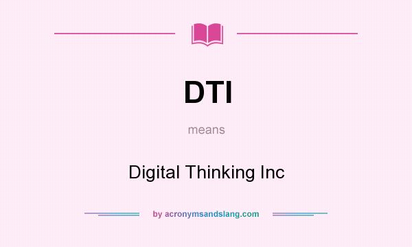 What does DTI mean? It stands for Digital Thinking Inc
